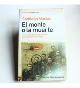 El monte o la muerte : la vida legendaria del guerrillero antifranquista Manuel Girón