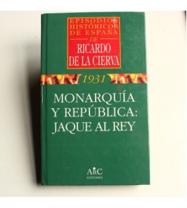 MONARQUIA Y REPUBLICA: JAQUE AL REY. Episodios Históricos de España nº 2