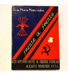 FRENTE A FRENTE. JOSÉ ANTONIO FRENTE AL TRIBUNAL POPULAR ALICANTE-NOVIEMBRE 1936 libro