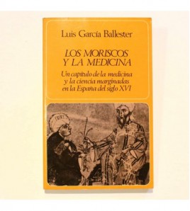 Los moriscos y la medicina: Un capítulo de la medicina y la ciencia marginadas en la España del siglo XVI libro