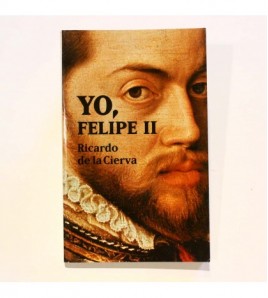 Yo, Felipe II: las confesiones del rey al doctor Francisco Terrones libro