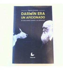 Darwin era un aficionado. El reino animal contado a un adolescente libro