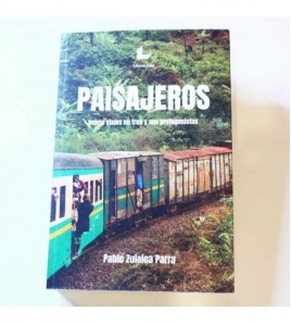 Paisajeros: Veinte viajes en tren y sus protagonistas libro
