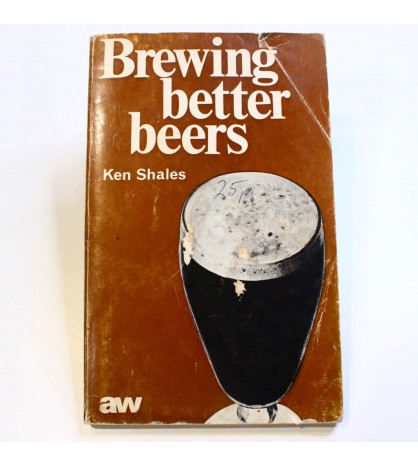 Brewing better beers. A practical guide to the craft which will satisfy every would-be home brewer and his thirst libro