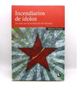Incendiarios De Ídolos. Dos Trotamundos En La Revolución De Asturias libro