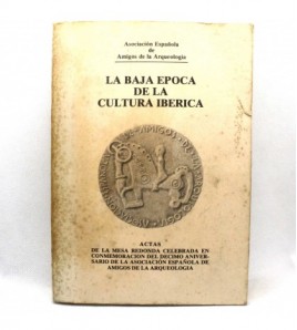 La Baja época de la cultura ibérica: actas 10º aniversario amigos de la arqueología 1979 libro