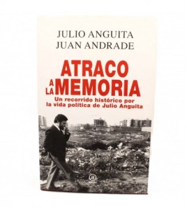 Atraco a la memoria: Un recorrido histórico por la vida política de Julio Anguita libro