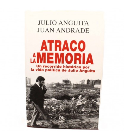 Atraco a la memoria: Un recorrido histórico por la vida política de Julio Anguita libro